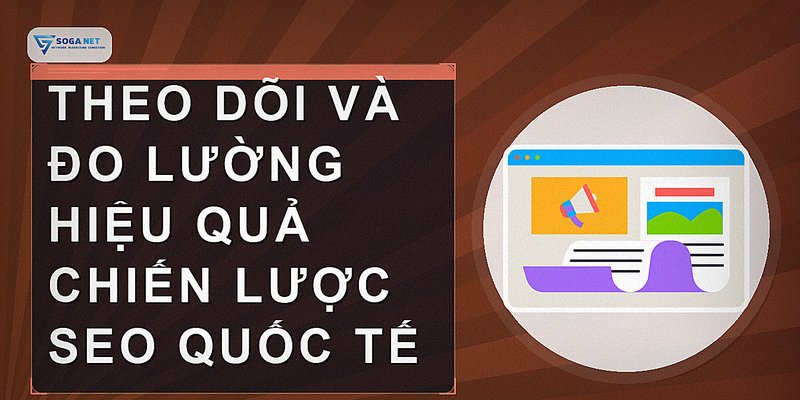 Theo dõi và đo lường hiệu quả chiến lược SEO quốc tế