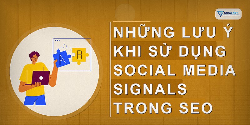 Những lưu ý khi sử dụng social media signals trong SEO