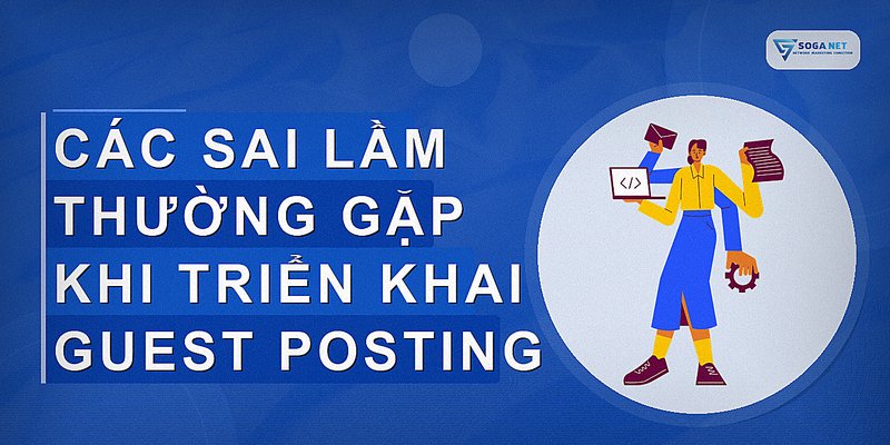 Các sai lầm thường gặp khi triển khai guest posting