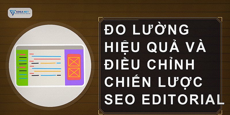 Đo lường hiệu quả và điều chỉnh chiến lược SEO Editorial