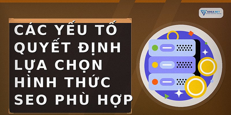 Các yếu tố quyết định lựa chọn hình thức SEO phù hợp