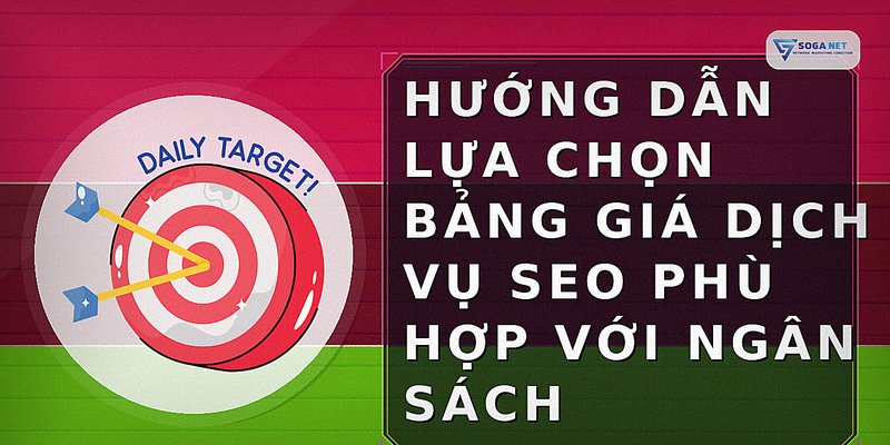 Hướng dẫn lựa chọn bảng giá dịch vụ SEO phù hợp với ngân sách