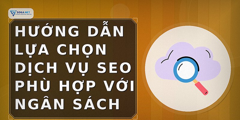 Hướng dẫn lựa chọn dịch vụ SEO phù hợp với ngân sách
