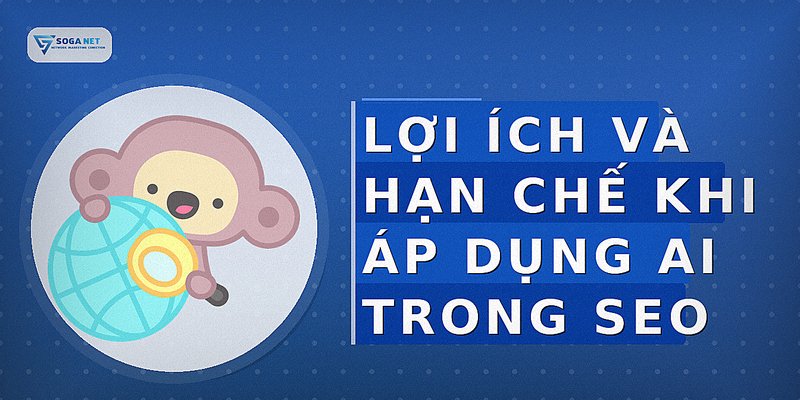 Lợi ích và hạn chế khi áp dụng AI trong SEO