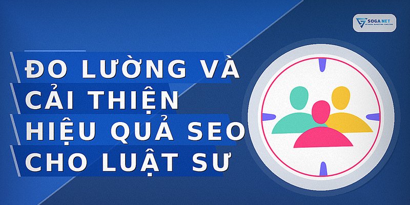 Đo lường và cải thiện hiệu quả SEO cho luật sư