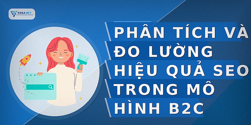 Phân tích và đo lường hiệu quả SEO trong mô hình B2C