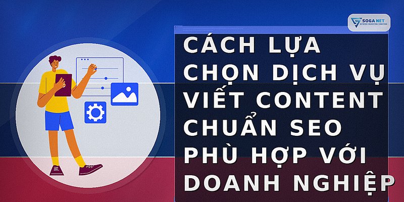 Cách lựa chọn dịch vụ viết content chuẩn SEO phù hợp với doanh nghiệp