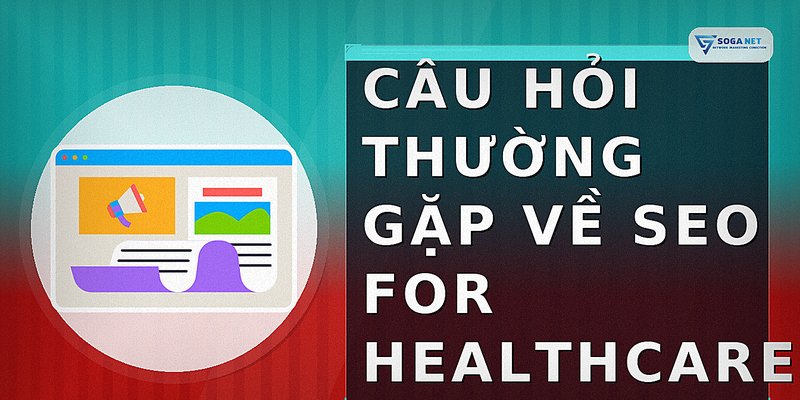 Câu hỏi thường gặp về seo for healthcare