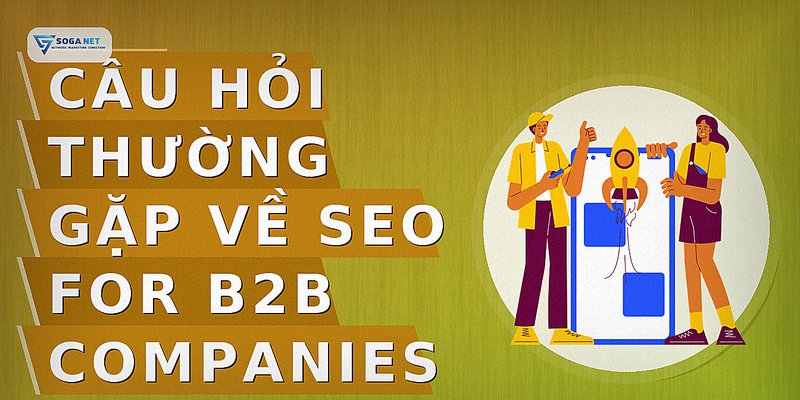 Câu hỏi thường gặp về seo for b2b companies