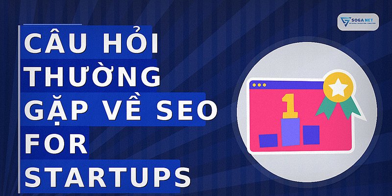 Câu hỏi thường gặp về seo for startups