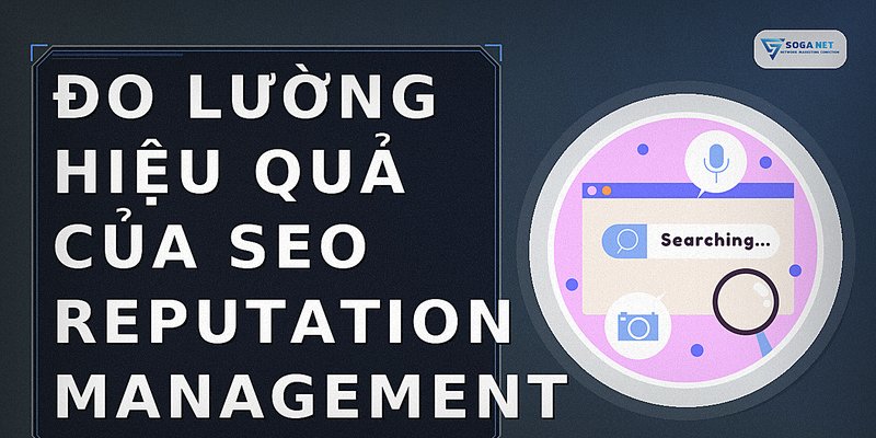 Đo lường hiệu quả của SEO Reputation Management