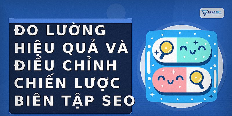 Đo lường hiệu quả và điều chỉnh chiến lược biên tập SEO
