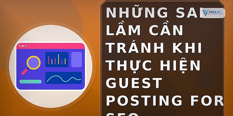 Những sai lầm cần tránh khi thực hiện guest posting for SEO