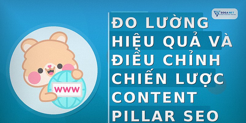 Đo lường hiệu quả và điều chỉnh chiến lược content pillar SEO