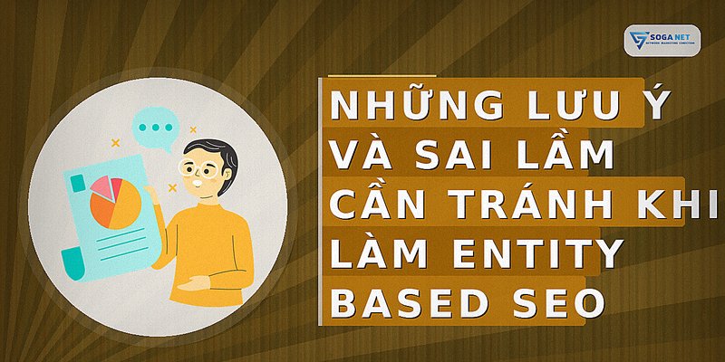 Những lưu ý và sai lầm cần tránh khi làm Entity Based SEO