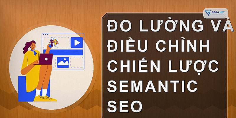 Đo lường và điều chỉnh chiến lược Semantic SEO