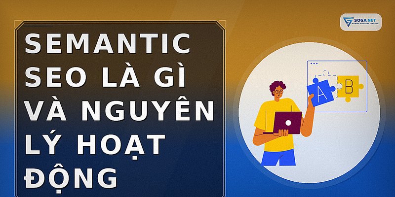Semantic SEO là gì và nguyên lý hoạt động