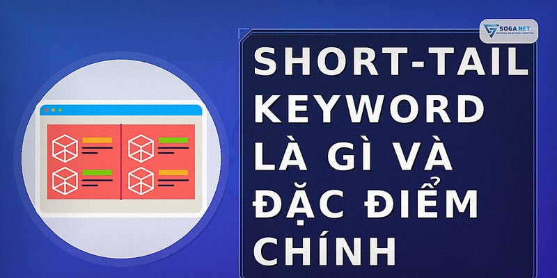 Short-tail keyword là gì và đặc điểm chính