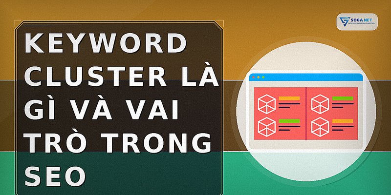 Keyword Cluster là gì và vai trò trong SEO