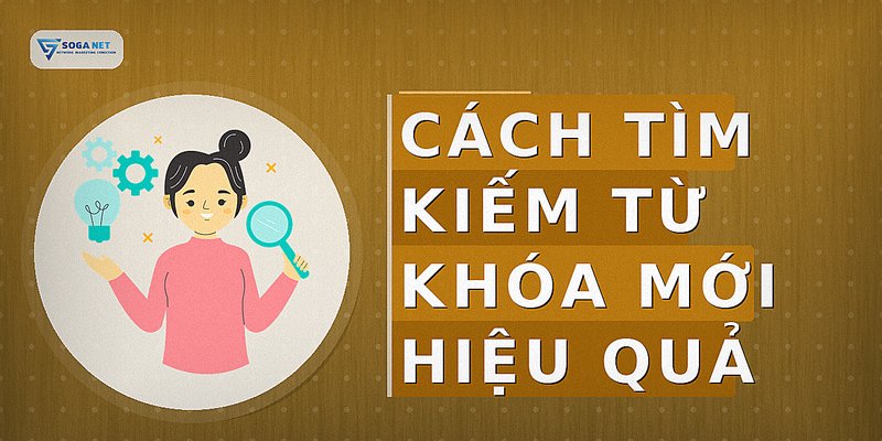 Cách Tìm Kiếm Từ Khóa Mới Hiệu Quả