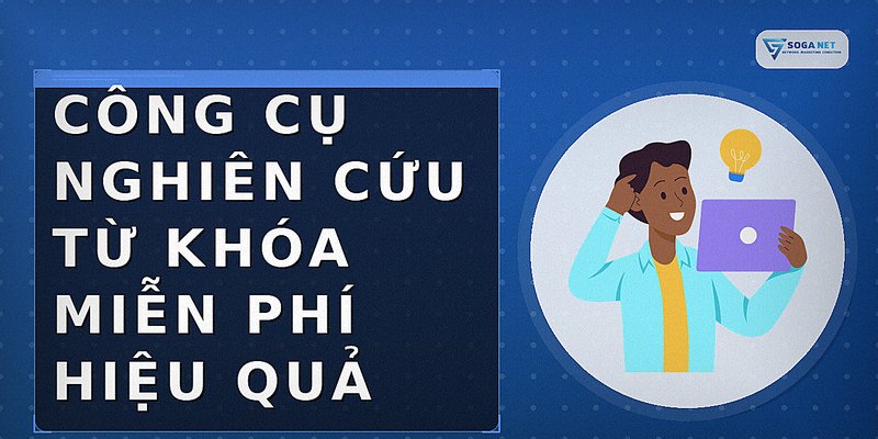 Công cụ nghiên cứu từ khóa miễn phí hiệu quả