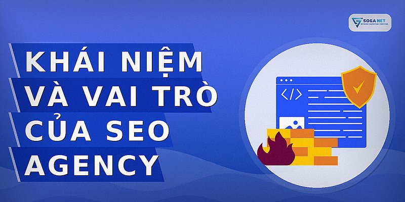 Khái niệm và vai trò của SEO Agency