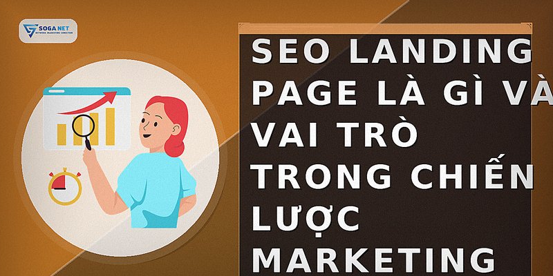 SEO Landing Page là gì và vai trò trong chiến lược marketing