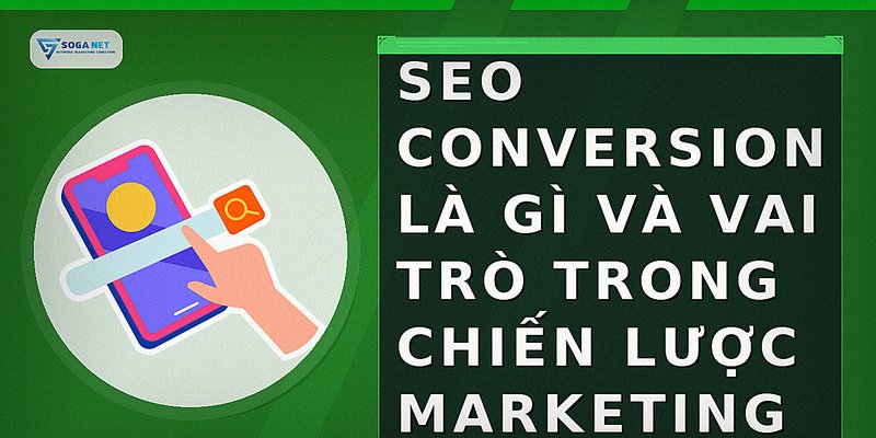 SEO Conversion là gì và vai trò trong chiến lược marketing