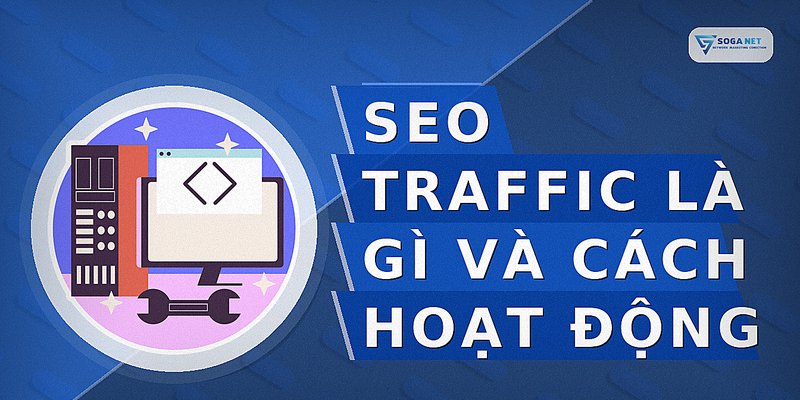SEO Traffic là gì và cách hoạt động