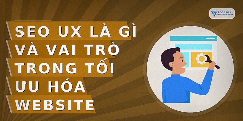 SEO UX là gì và vai trò trong tối ưu hóa website