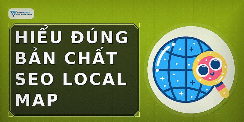 Hiểu đúng bản chất SEO Local Map