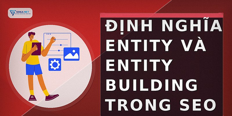 Định nghĩa Entity và Entity Building trong SEO