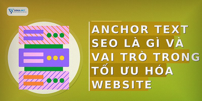 Anchor Text SEO là gì và vai trò trong tối ưu hóa website