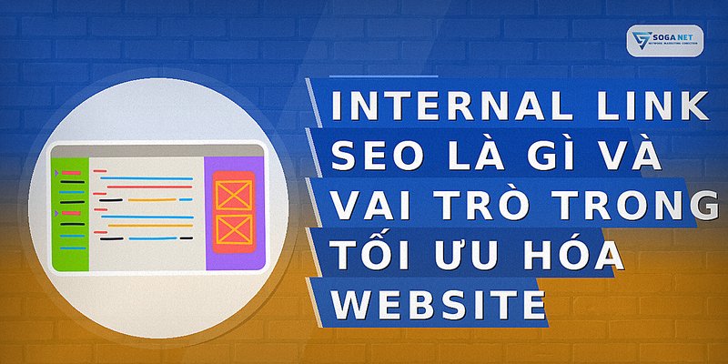 Internal Link SEO là gì và vai trò trong tối ưu hóa website