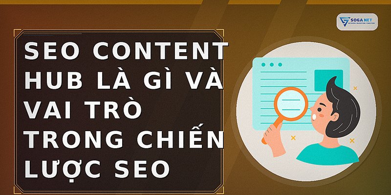 SEO Content Hub là gì và vai trò trong chiến lược SEO