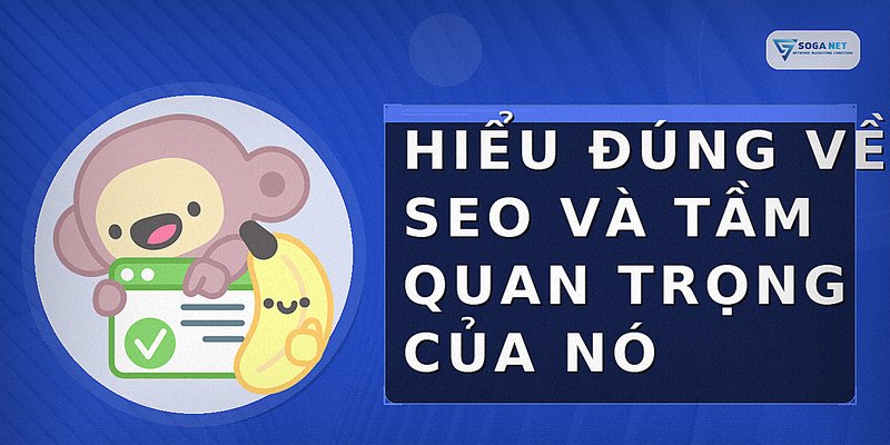Hiểu đúng về SEO và tầm quan trọng của nó
