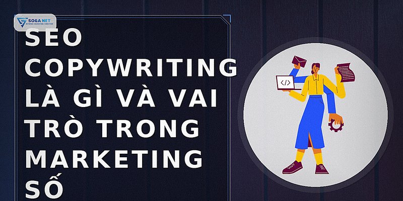SEO Copywriting là gì và vai trò trong marketing số