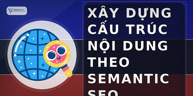 Xây dựng cấu trúc nội dung theo Semantic SEO