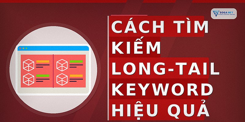 Cách tìm kiếm long-tail keyword hiệu quả