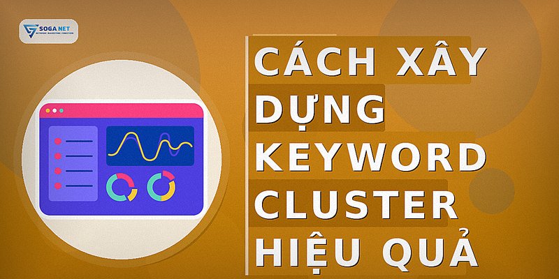 Cách xây dựng Keyword Cluster hiệu quả