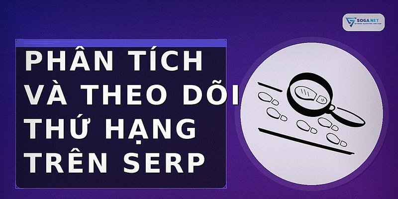 Phân tích và theo dõi thứ hạng trên SERP
