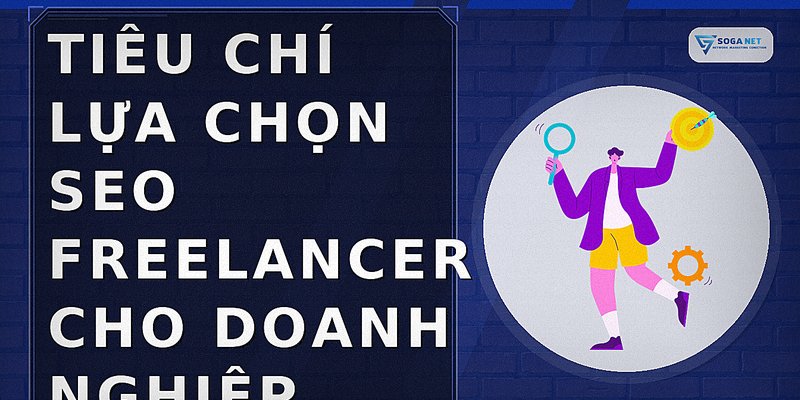 Tiêu chí lựa chọn SEO Freelancer cho doanh nghiệp