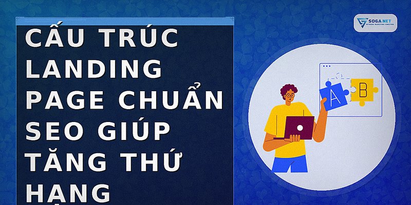 Cấu trúc Landing Page chuẩn SEO giúp tăng thứ hạng