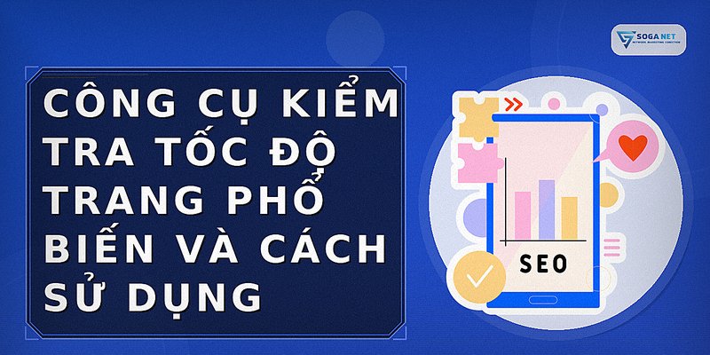 Công cụ kiểm tra tốc độ trang phổ biến và cách sử dụng
