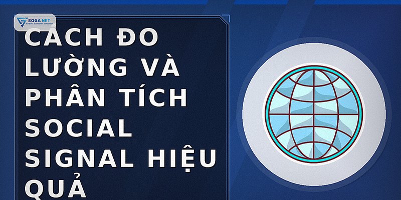 Cách đo lường và phân tích Social Signal hiệu quả