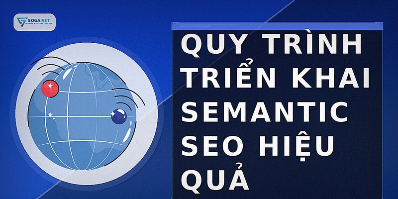 Quy trình triển khai Semantic SEO hiệu quả