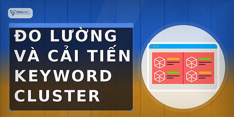 Đo lường và cải tiến Keyword Cluster