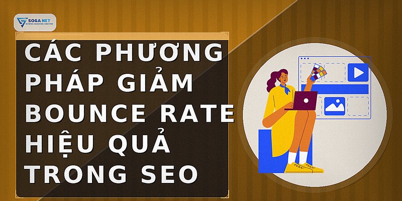 Các phương pháp giảm Bounce Rate hiệu quả trong SEO
