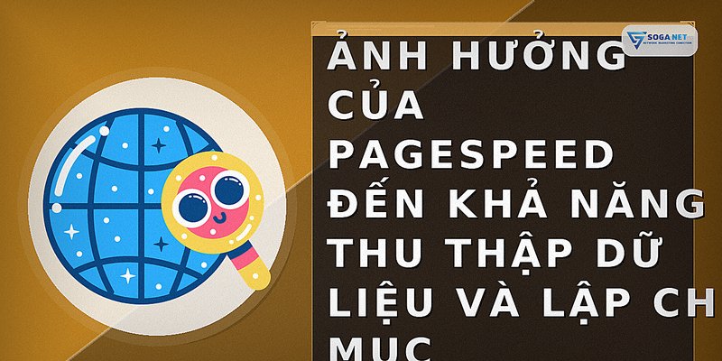 Ảnh hưởng của PageSpeed đến khả năng thu thập dữ liệu và lập chỉ mục