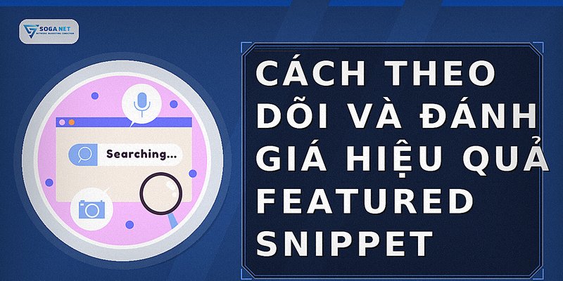 Cách theo dõi và đánh giá hiệu quả Featured Snippet